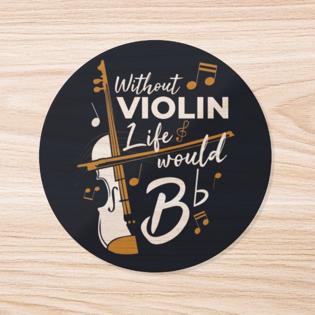 Without Violin Life Would B Flat Violinist Classic Round Sticker (Single)