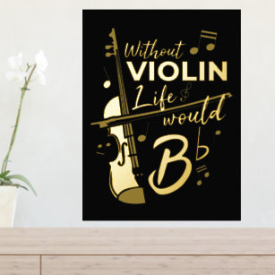 Without Violin Life Would B Flat Violinist Gold Foil Prints