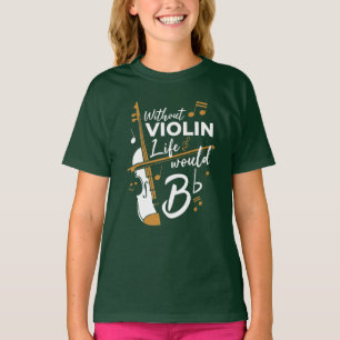Without Violin Life Would B Flat Violinist Novelty T-Shirt