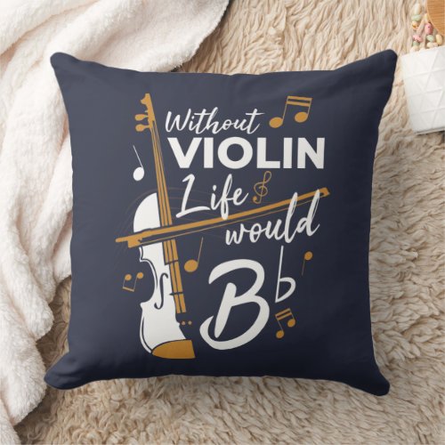 Without Violin Life Would B Flat Violinist Throw Pillow