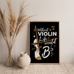 Without Violin Life Would be Flat Gag Poster