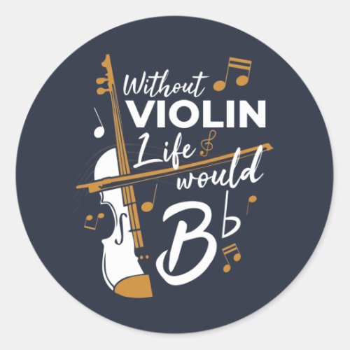 Without Violin Life Would be Flat Musician Gag Classic Round Sticker
