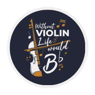 Without Violin Life Would be Flat Musician Gag Edible Frosting Rounds