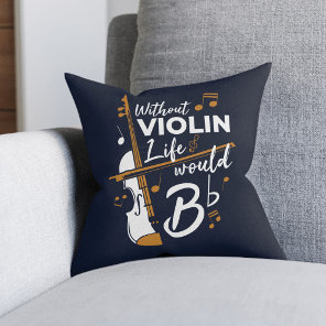 Without Violin Life Would Be Flat Musician Throw Pillow