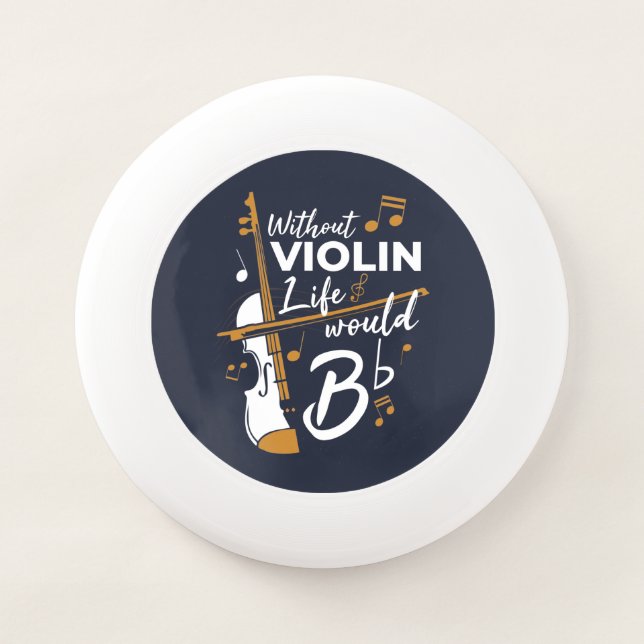 Without Violin Life Would be Flat Musician Wham-O Frisbee (Front)