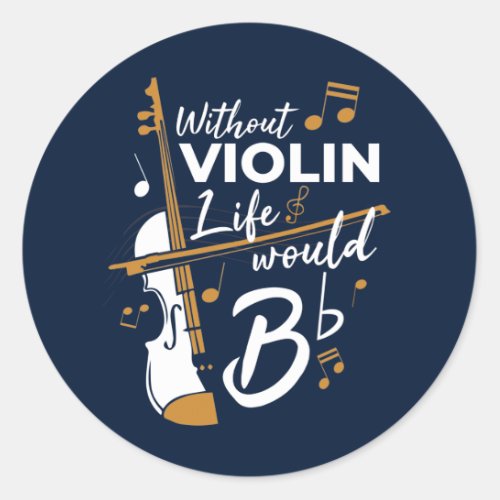 Without Violin Life Would be Flat Navy Music Gag Classic Round Sticker