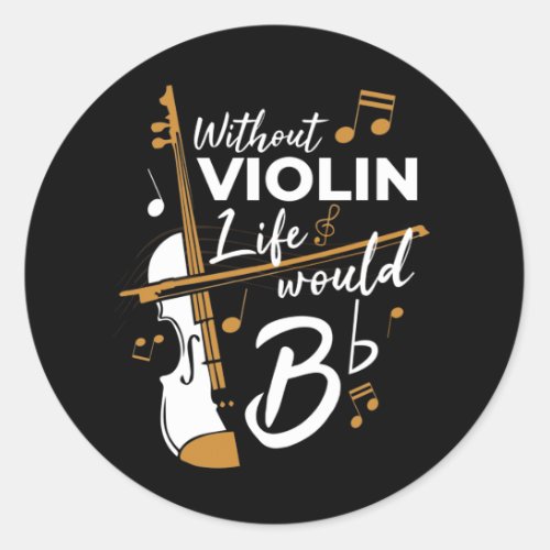 Without Violin Life Would be Flat Violinist Gag Classic Round Sticker