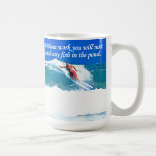 Without work you will not catch any fish in the po coffee mug