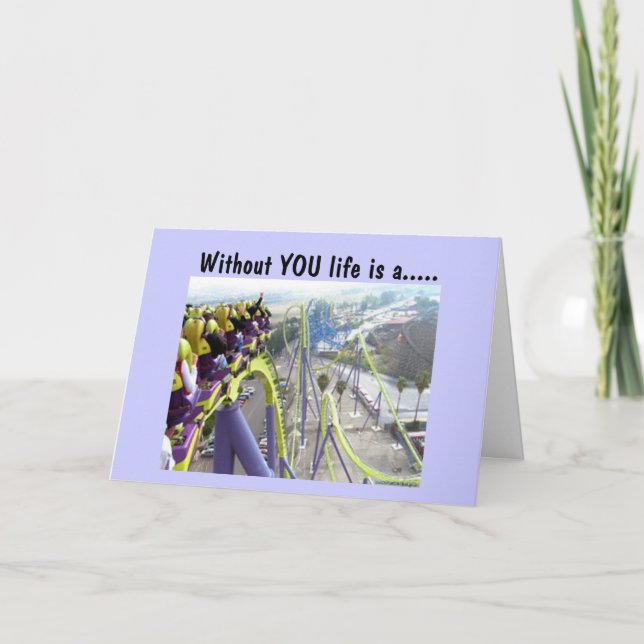 WITHOUT YOU LIFE IS A WILD ROLLER COASTER RIDE CARD (Front)