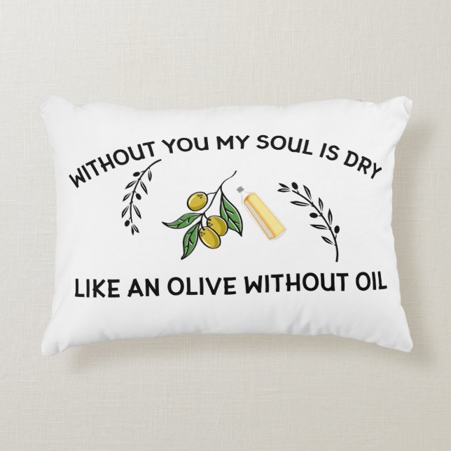 Without you soul is dry like an olive without oil  accent pillow (Front)