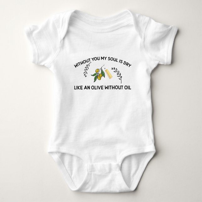 Without you soul is dry like an olive without oil  baby bodysuit (Front)
