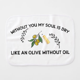 Without you soul is dry like an olive without oil  baby burp cloth