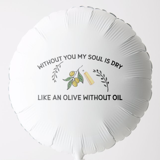 Without you soul is dry like an olive without oil  balloon (Front)
