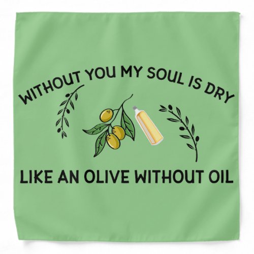Without you soul is dry like an olive without oil bandana