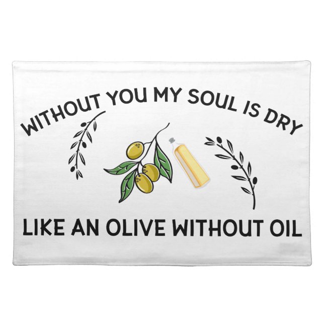 Without you soul is dry like an olive without oil  cloth placemat (Front)