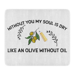Without you soul is dry like an olive without oil  cutting board