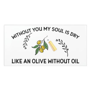 Without you soul is dry like an olive without oil door sign