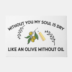 Without you soul is dry like an olive without oil doormat