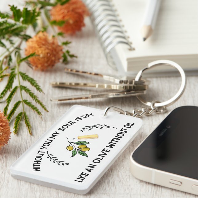 Without you soul is dry like an olive without oil  keychain (Front Right)