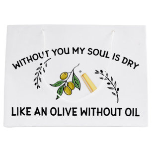 Without you soul is dry like an olive without oil large gift bag