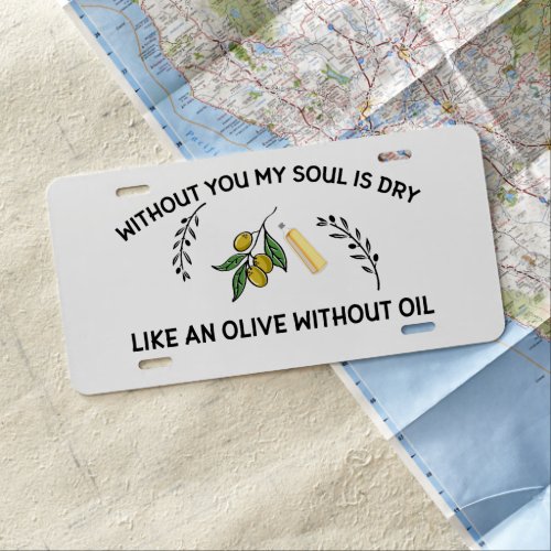 Without you soul is dry like an olive without oil  license plate