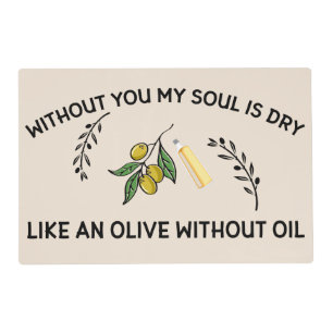 Without you soul is dry like an olive without oil placemat