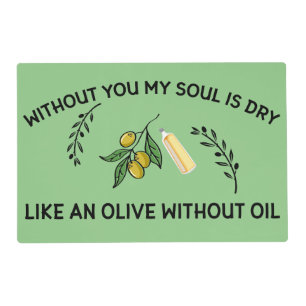 Without you soul is dry like an olive without oil placemat