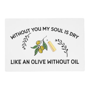 Without you soul is dry like an olive without oil placemat