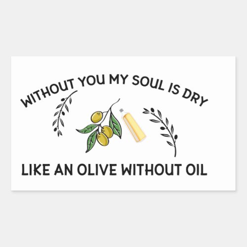 Without you soul is dry like an olive without oil  rectangular sticker