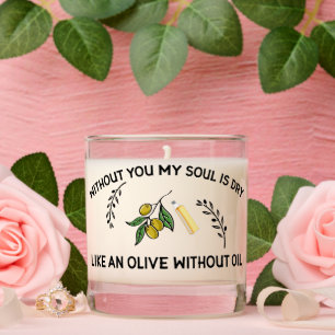 Without you soul is dry like an olive without oil scented candle