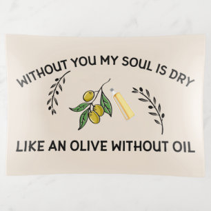 Without you soul is dry like an olive without oil  trinket tray