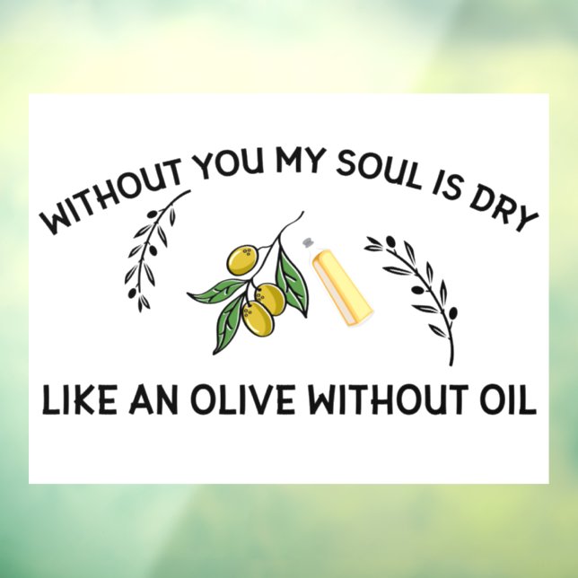 Without you soul is dry like an olive without oil  window cling (Sheet 3)