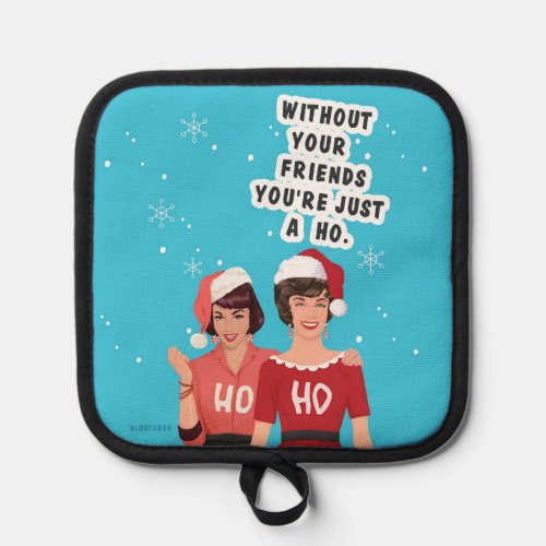 Without your friends pot holder