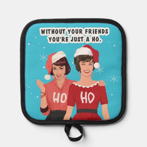 Without your friends pot holder