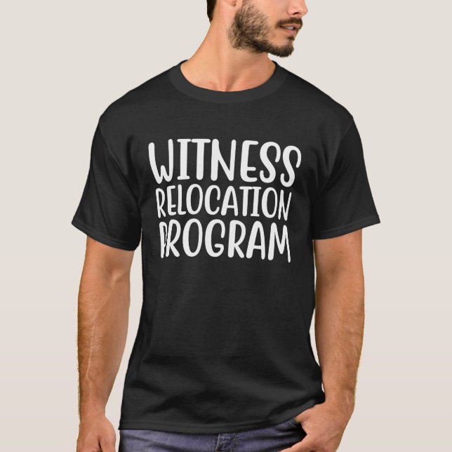 Witness Relocation Program T-Shirt (Front)