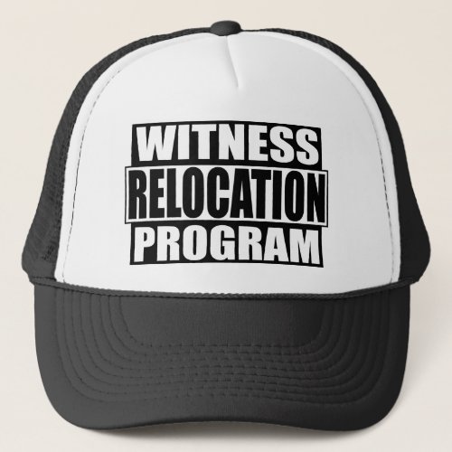 witness relocation program trucker hat