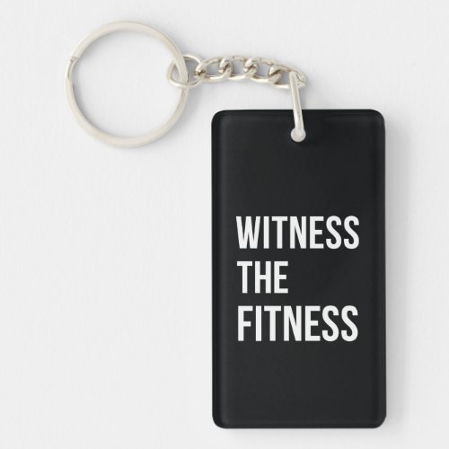 Witness The Fitness Exercise Quote Black White Keychain