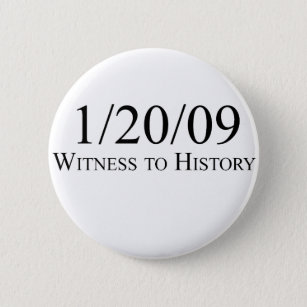 Witness to History: 1/20/09 Button