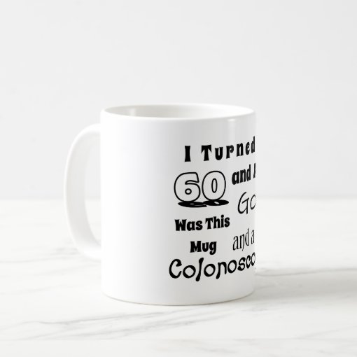 Witty 60th Birthday Gag Mug I Turned 60 And Zazzle Witty 60th Birthday Gag Mug I Turned 60 And Re9da4f3a44e5467ab732b883d0967efb Kz9ah 510
