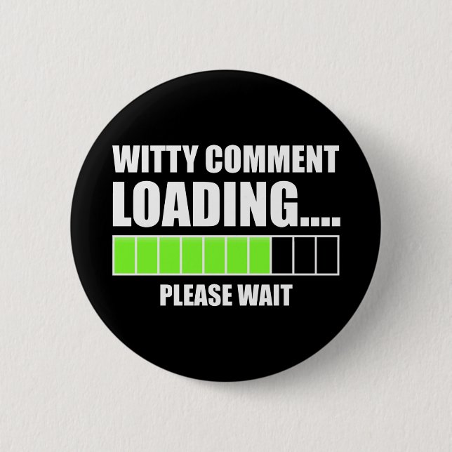 Witty Comment Loading... Please Wait Button (Front)