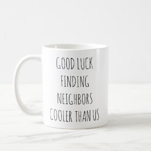 Witty Farewell Good Luck Finding Cooler Neighbors Coffee Mug