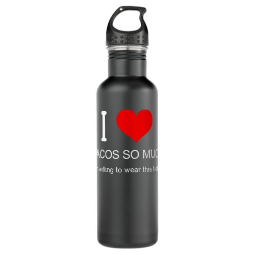 Witty I Heart Tacos So Much Im Willing Stainless Steel Water Bottle