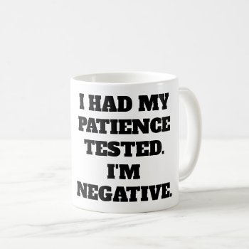 Witty Life Quote: Negative Patience Coffee Mug by AardvarkApparel at Zazzle