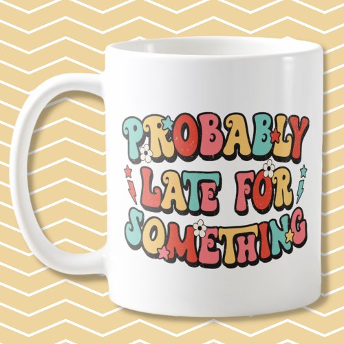 Witty saying probably late for something vintage coffee mug
