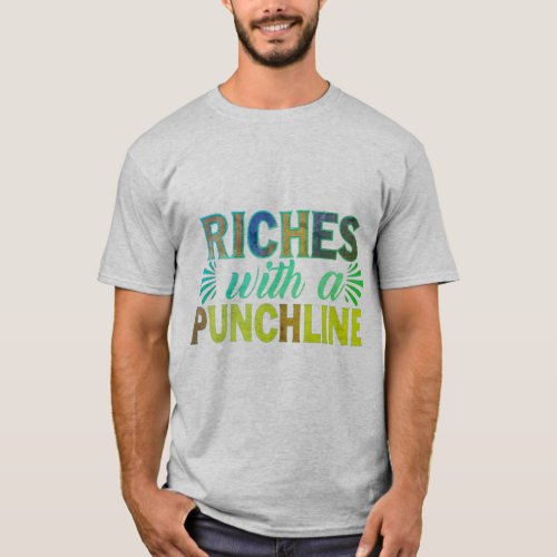 Witty Wealth _ Riches with a Punchline T_Shirt