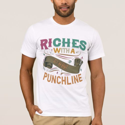 Witty Wealth _ Riches with a Punchline T_Shirt