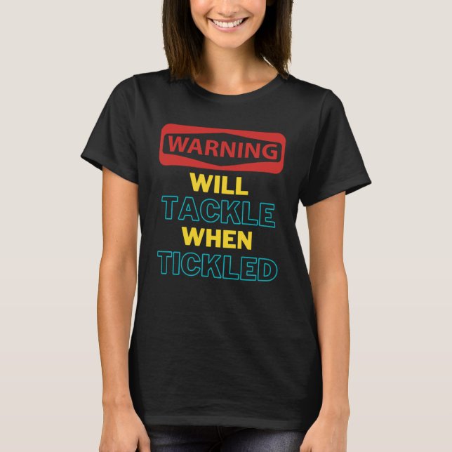Witty Will Tackle When Tickled Warning for Ticklis T-Shirt (Front)