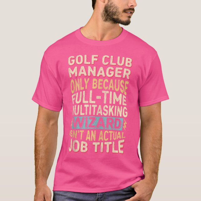 Wizard Job Title Quote Funny Golf Club Manager T-Shirt (Front)