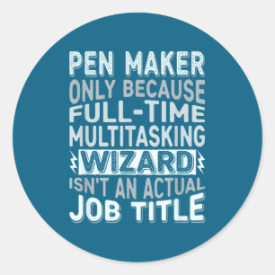 Wizard Job Title Quote - Funny Pen Maker Classic Round Sticker