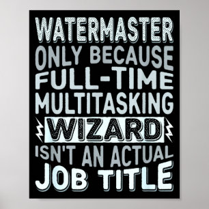 Wizard Job Title Quote - Funny Watermaster  Poster